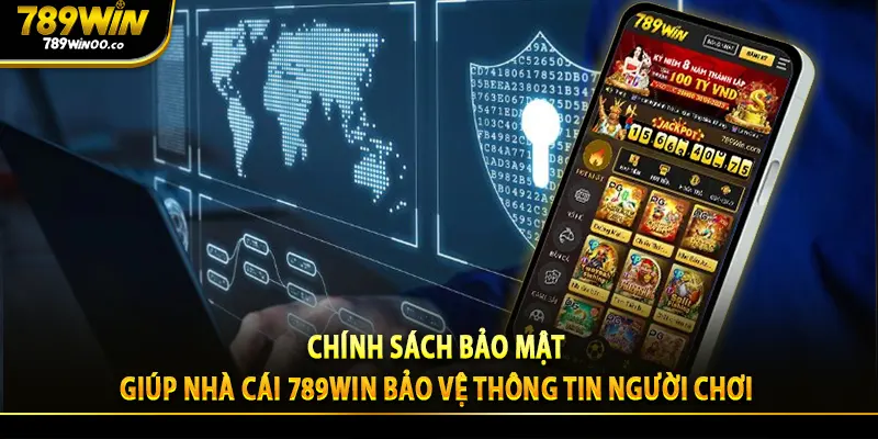 Chính sách bảo mật giúp nhà cái 789WIN bảo vệ thông tin người chơi 