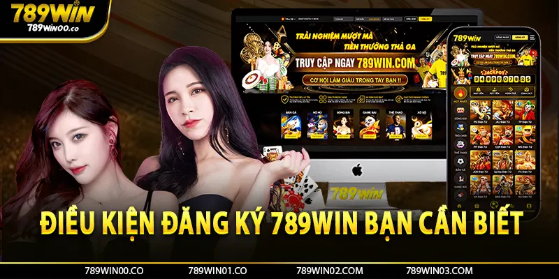 Điều kiện đăng ký 789win bạn cần biết