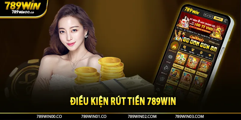 Điều kiện rút tiền 789win