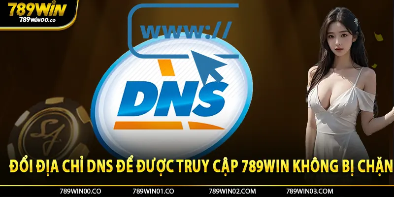 Đổi địa chỉ DNS để được truy cập 789Win không bị chặn