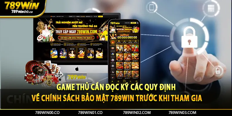 Game thủ cần đọc kỹ các quy định về chính sách bảo mật 789WIN trước khi tham gia