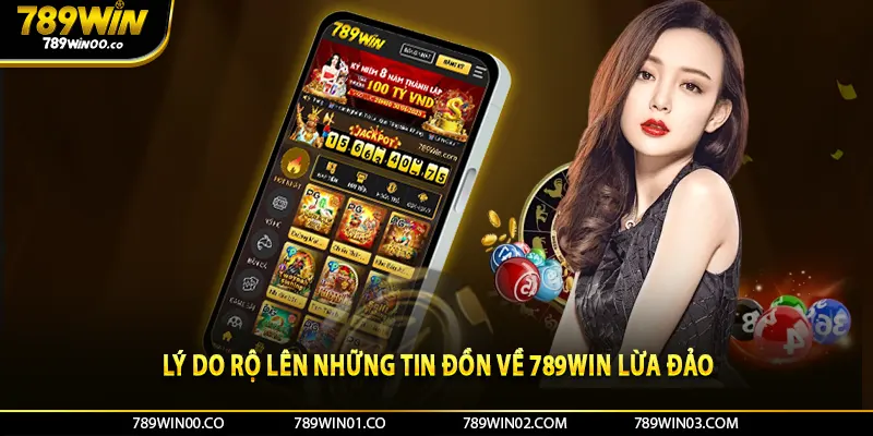 Lý do rộ lên những tin đồn về 789win lừa đảo