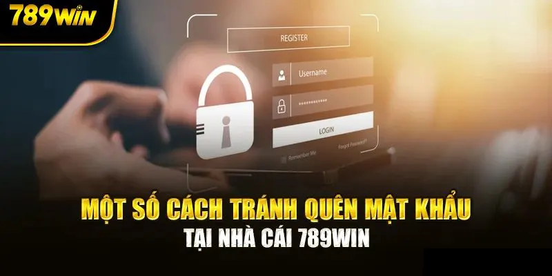 Một số cách tránh quên mật khẩu 789win 