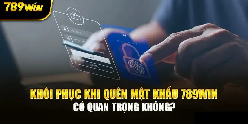 Khôi phục lại mật khẩu đã quên quan trọng ra sao? 