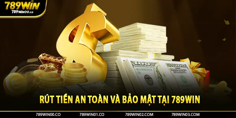 Rút tiền an toàn và bảo mật tại 789win 