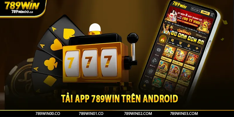 Tải app 789win trên Android