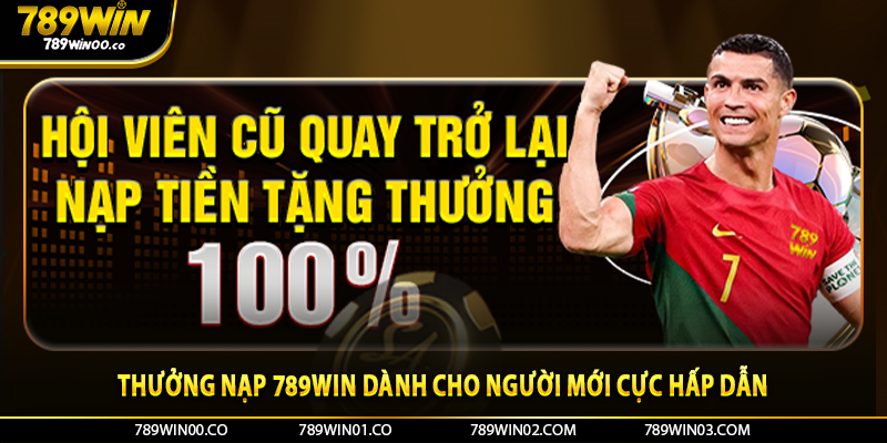 Thưởng nạp 789win dành cho người mới cực hấp dẫn